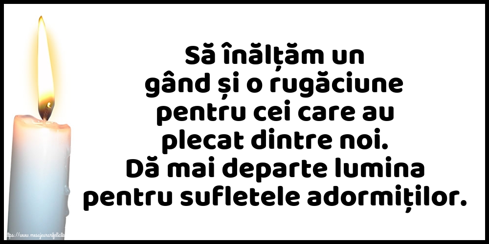 Comemorare Dă mai departe lumina pentru sufletele adormiților.
