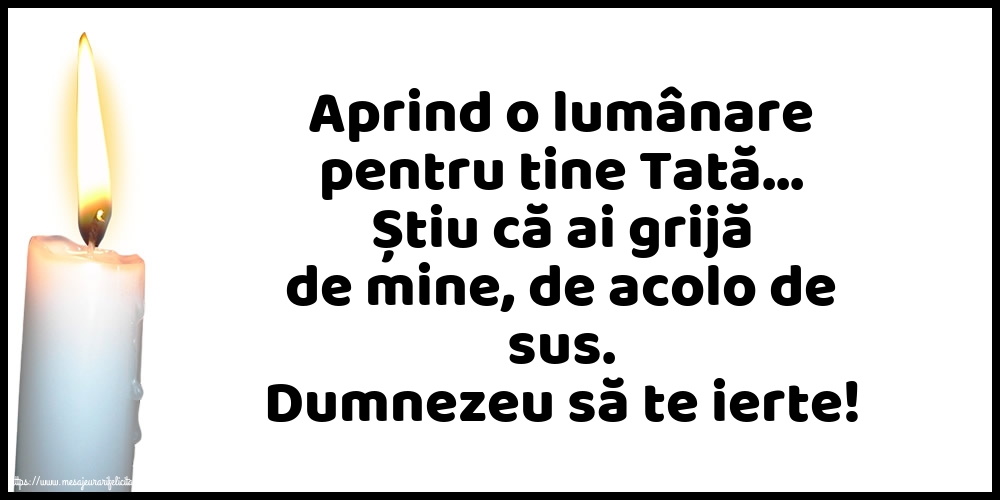 Imagini de Comemorare - Dumnezeu să te ierte! - O lumânare pentru Tata... - mesajeurarifelicitari.com