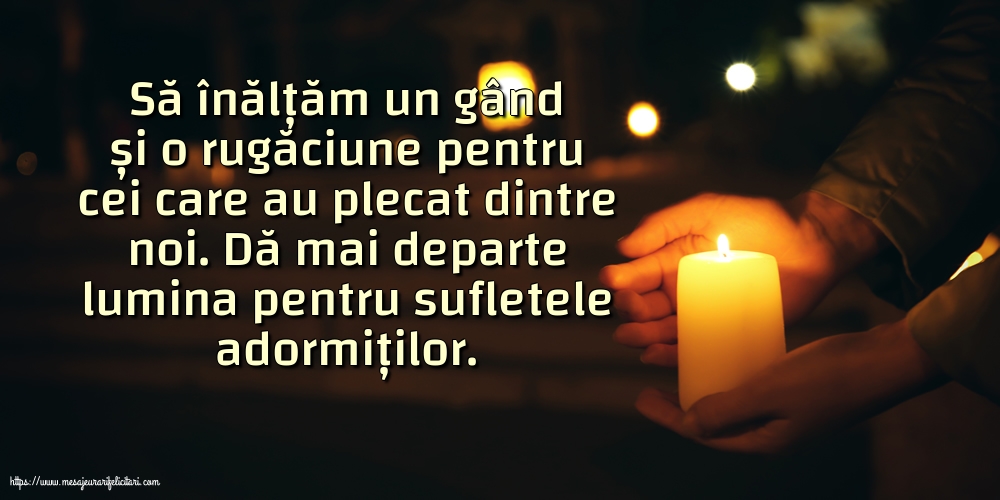 Dă mai departe lumina pentru sufletele adormiților.