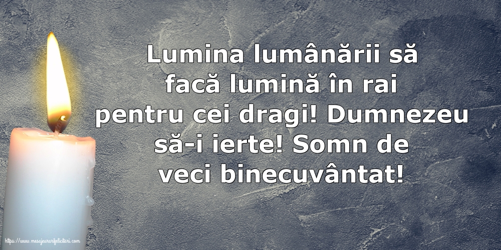 Comemorare Dumnezeu să-i ierte! Somn de veci binecuvântat!