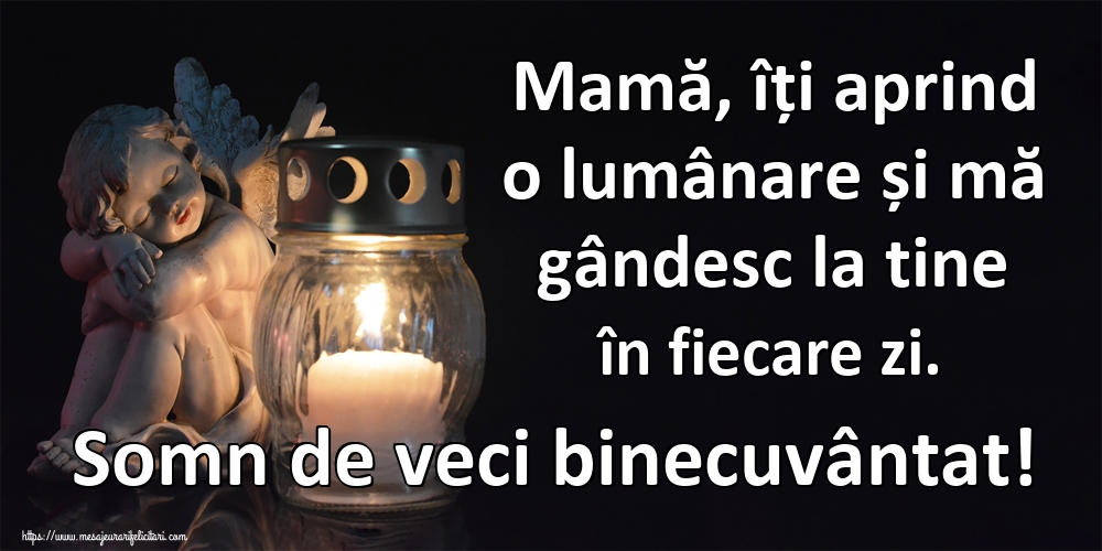 Imagini de Comemorare - Mamă, îți aprind o lumânare și mă gândesc la tine în fiecare zi. Somn de veci binecuvântat! - mesajeurarifelicitari.com