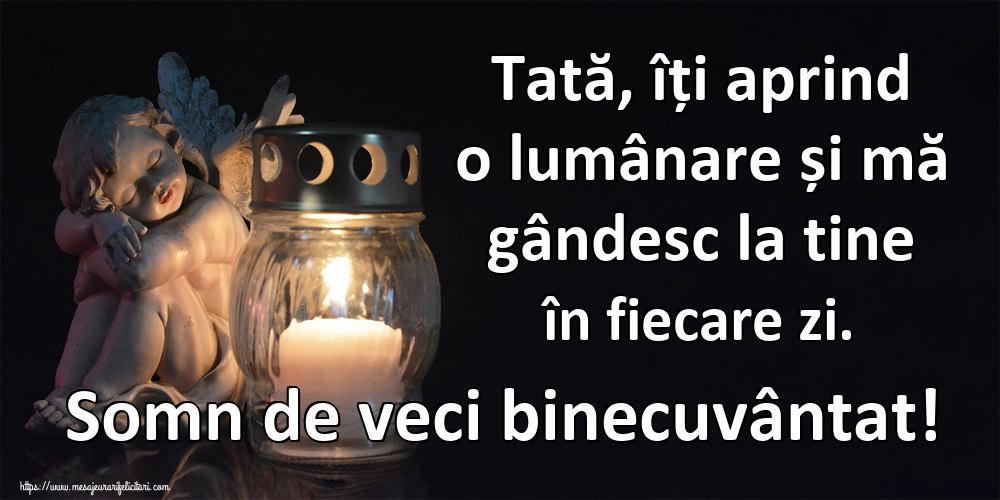Imagini de Comemorare - Tată, îți aprind o lumânare și mă gândesc la tine în fiecare zi. Somn de veci binecuvântat! - mesajeurarifelicitari.com