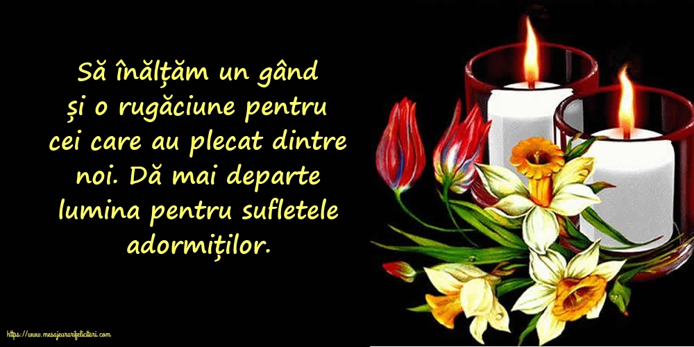 Dă mai departe lumina pentru sufletele adormiților.