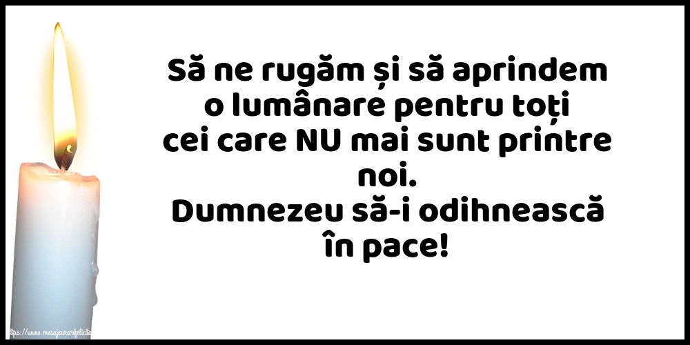 Imagini de Comemorare - Dumnezeu să-i odihnească în pace! - mesajeurarifelicitari.com