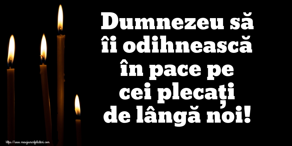 Imagini de Comemorare - Dumnezeu să îi odihnească în pace pe cei plecați de lângă noi! - mesajeurarifelicitari.com