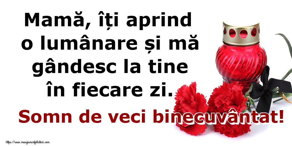 Imagini de Comemorare - Mamă, îți aprind o lumânare și mă gândesc la tine în fiecare zi. Somn de veci binecuvântat! - mesajeurarifelicitari.com
