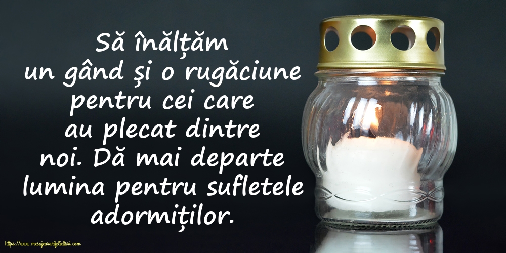Comemorare Dă mai departe lumina pentru sufletele adormiților.