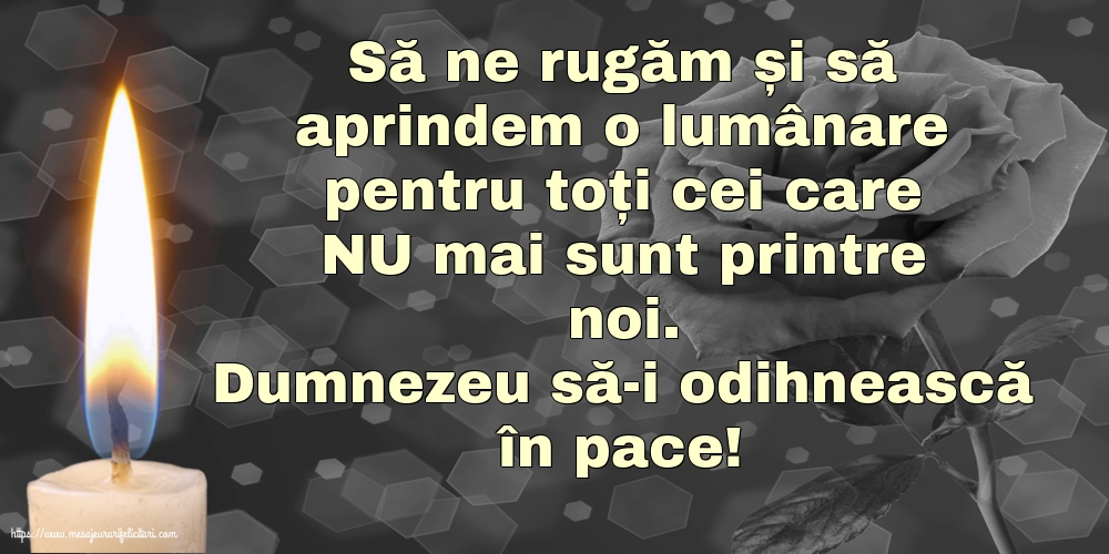 Dumnezeu să-i odihnească în pace!