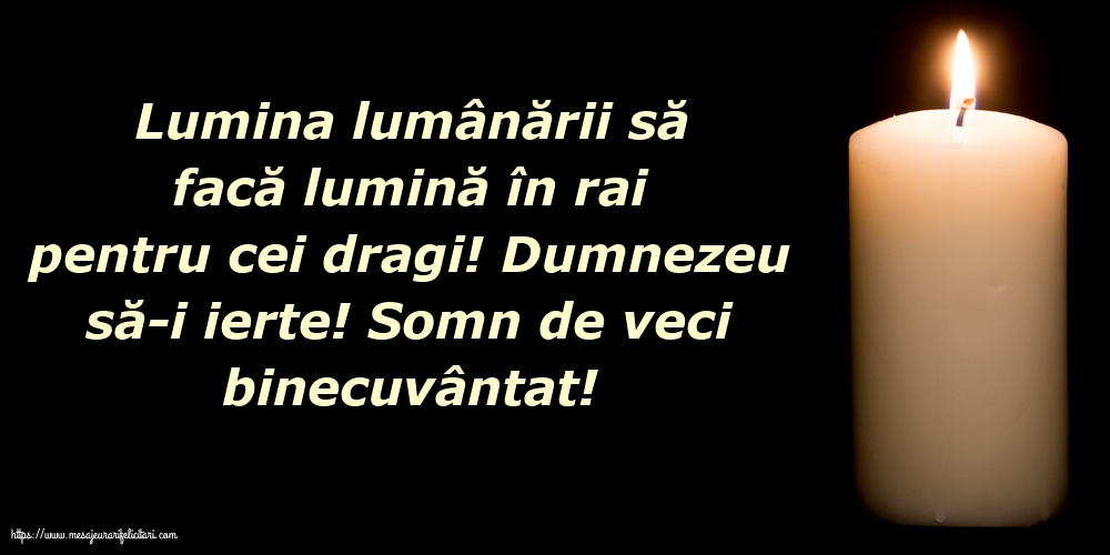 Dumnezeu să-i ierte! Somn de veci binecuvântat!