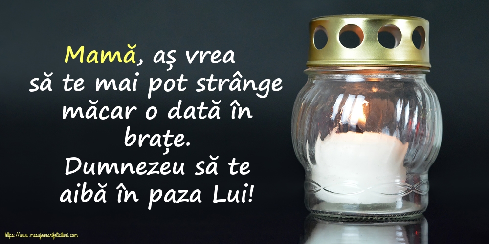 Comemorare Dumnezeu să te aibă în paza Lui! Mamă