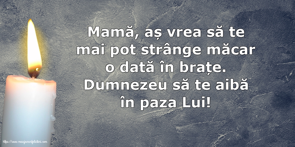 Comemorare Dumnezeu să te aibă în paza Lui! Mamă