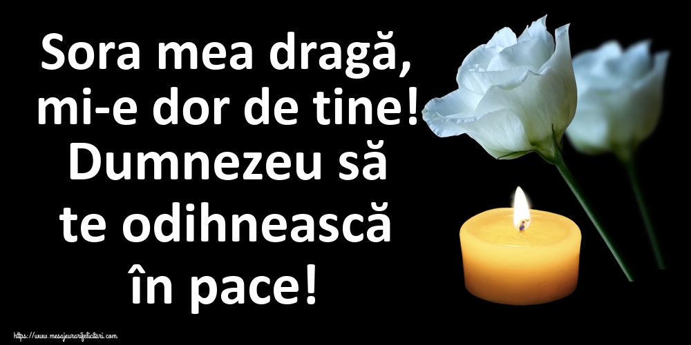 Imagini de Comemorare - Sora mea dragă, mi-e dor de tine! Dumnezeu să te odihnească în pace! - mesajeurarifelicitari.com