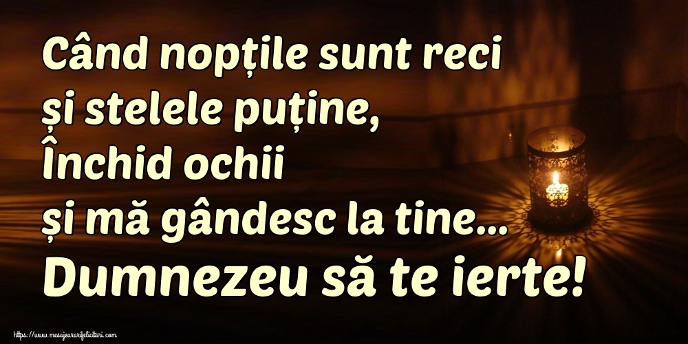 Imagini de Comemorare - Când nopțile sunt reci și stelele puține, Închid ochii și mă gândesc la tine... Dumnezeu să te ierte! - mesajeurarifelicitari.com