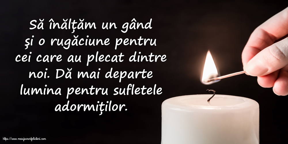 Comemorare Dă mai departe lumina pentru sufletele adormiților.