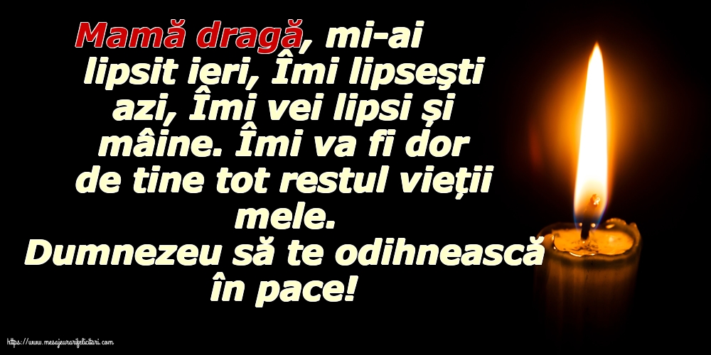 Imagini de Comemorare - Dumnezeu să te odihnească în pace! Mamă dragă, îmi va fi dor de tine tot restul vieții mele - mesajeurarifelicitari.com