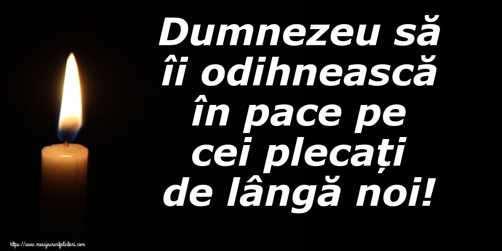 Imagini de Comemorare - Dumnezeu să îi odihnească în pace pe cei plecați de lângă noi! - mesajeurarifelicitari.com