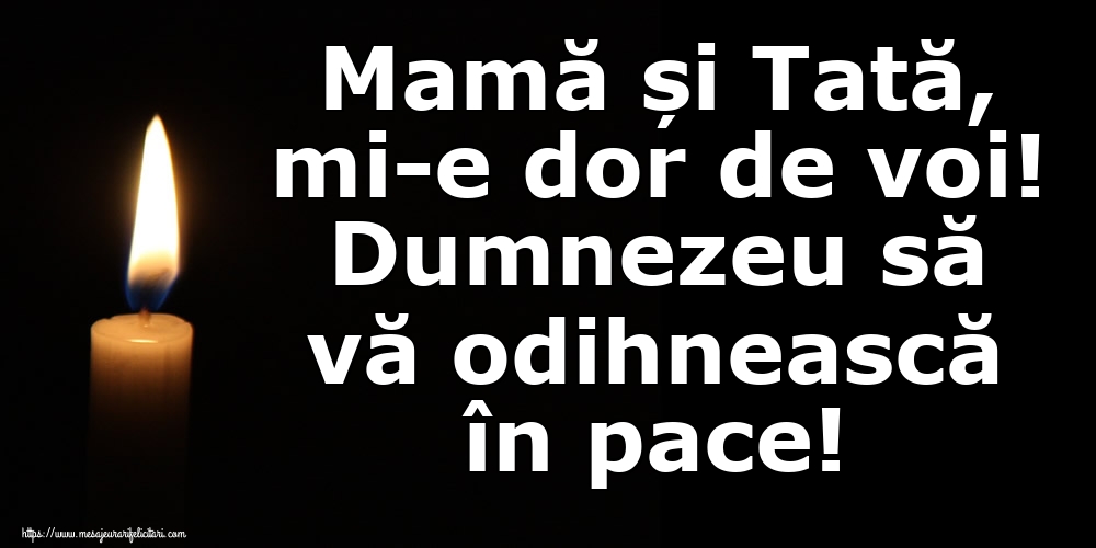 Mamă și Tată, mi-e dor de voi! Dumnezeu să vă odihnească în pace!
