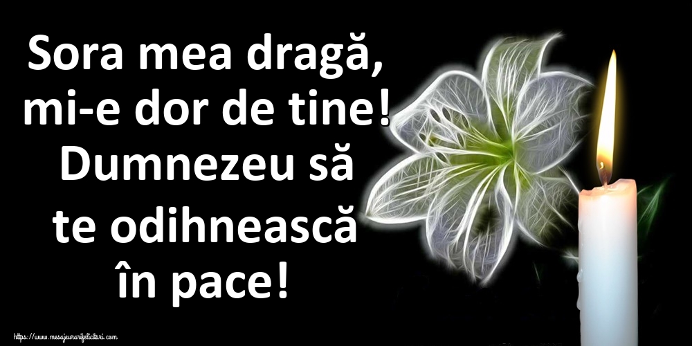 Imagini de Comemorare - Sora mea dragă, mi-e dor de tine! Dumnezeu să te odihnească în pace! - mesajeurarifelicitari.com