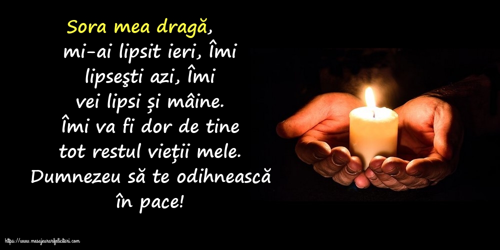 Comemorare Dumnezeu să te odihnească în pace! Sora mea dragă, îmi va fi dor de tine tot restul vieții mele