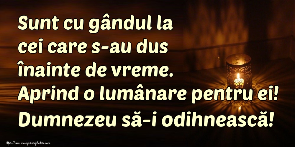 Imagini de Comemorare - Sunt cu gândul la cei care s-au dus înainte de vreme. Aprind o lumânare pentru ei! Dumnezeu să-i odihnească! - mesajeurarifelicitari.com