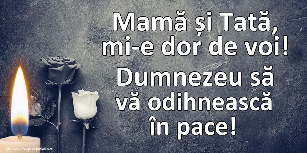 Imagini de Comemorare - Mamă și Tată, mi-e dor de voi! Dumnezeu să vă odihnească în pace! - mesajeurarifelicitari.com
