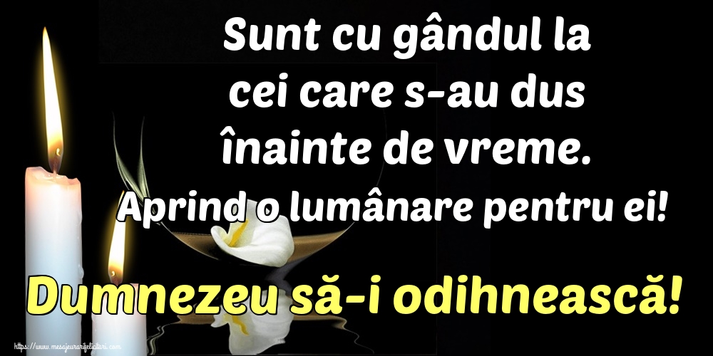 Imagini de Comemorare - Sunt cu gândul la cei care s-au dus înainte de vreme. Aprind o lumânare pentru ei! Dumnezeu să-i odihnească! - mesajeurarifelicitari.com