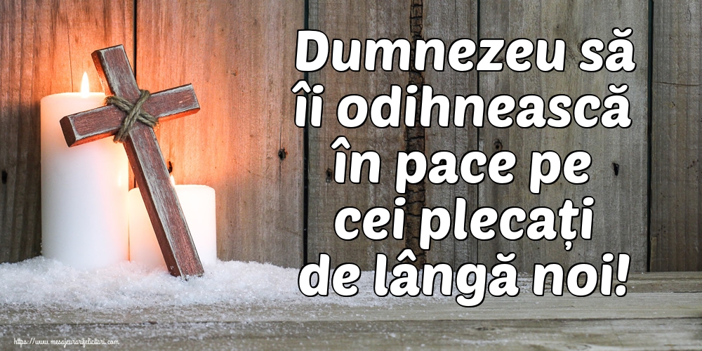 Imagini de Comemorare - Dumnezeu să îi odihnească în pace pe cei plecați de lângă noi! - mesajeurarifelicitari.com