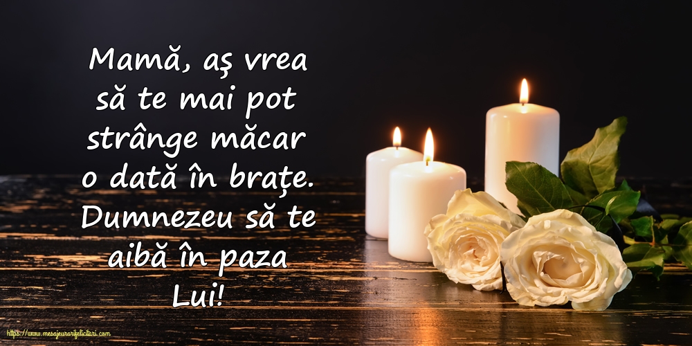 Comemorare Dumnezeu să te aibă în paza Lui! Mamă