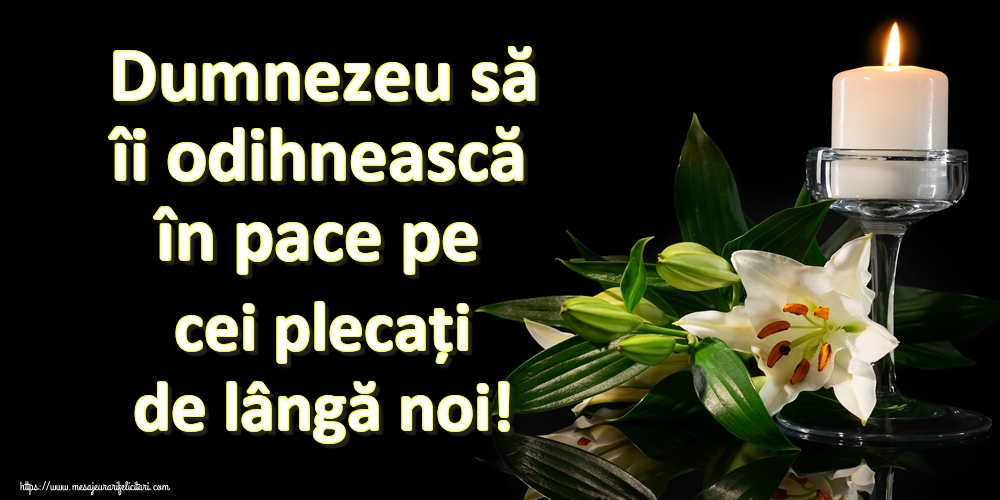 Imagini de Comemorare - Dumnezeu să îi odihnească în pace pe cei plecați de lângă noi! - mesajeurarifelicitari.com