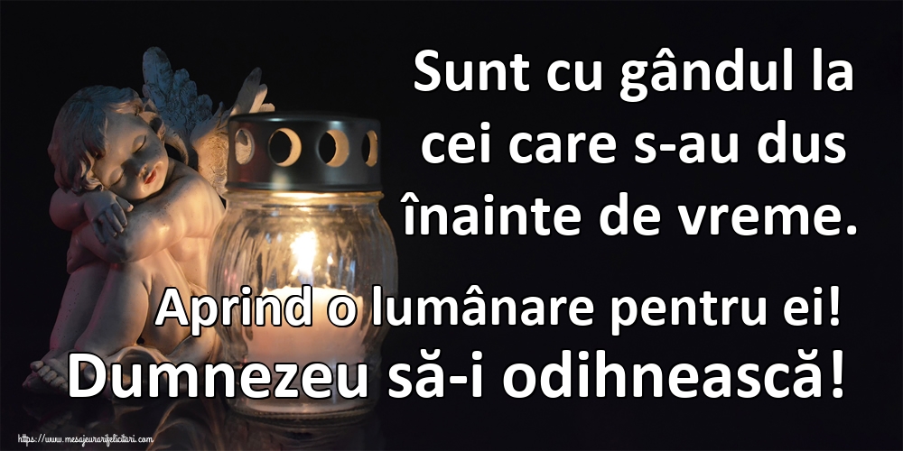 Imagini de Comemorare - Sunt cu gândul la cei care s-au dus înainte de vreme. Aprind o lumânare pentru ei! Dumnezeu să-i odihnească! - mesajeurarifelicitari.com