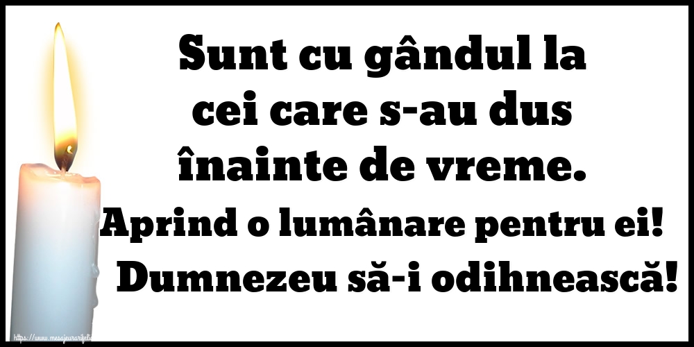 Imagini de Comemorare - Sunt cu gândul la cei care s-au dus înainte de vreme. Aprind o lumânare pentru ei! Dumnezeu să-i odihnească! - mesajeurarifelicitari.com