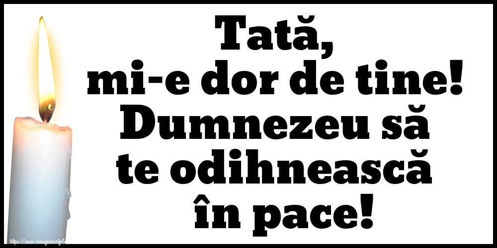Tată, mi-e dor de tine! Dumnezeu să te odihnească în pace!