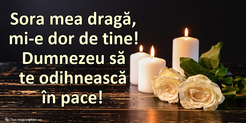 Imagini de Comemorare - Sora mea dragă, mi-e dor de tine! Dumnezeu să te odihnească în pace! - mesajeurarifelicitari.com