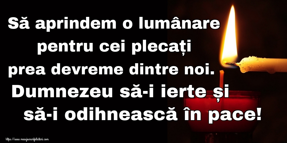 Imagini de Comemorare - Să aprindem o lumânare pentru cei plecați prea devreme dintre noi. Dumnezeu să-i ierte și să-i odihnească în pace! - mesajeurarifelicitari.com