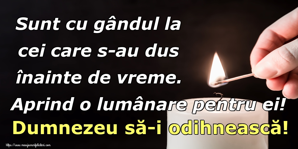 Imagini de Comemorare - Sunt cu gândul la cei care s-au dus înainte de vreme. Aprind o lumânare pentru ei! Dumnezeu să-i odihnească! - mesajeurarifelicitari.com
