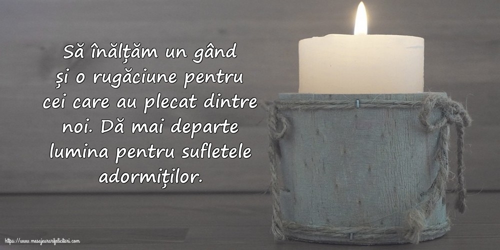 Imagini de Comemorare - Dă mai departe lumina pentru sufletele adormiților. - mesajeurarifelicitari.com