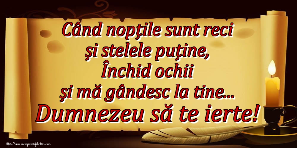Imagini de Comemorare - Când nopțile sunt reci și stelele puține, Închid ochii și mă gândesc la tine... Dumnezeu să te ierte! - mesajeurarifelicitari.com