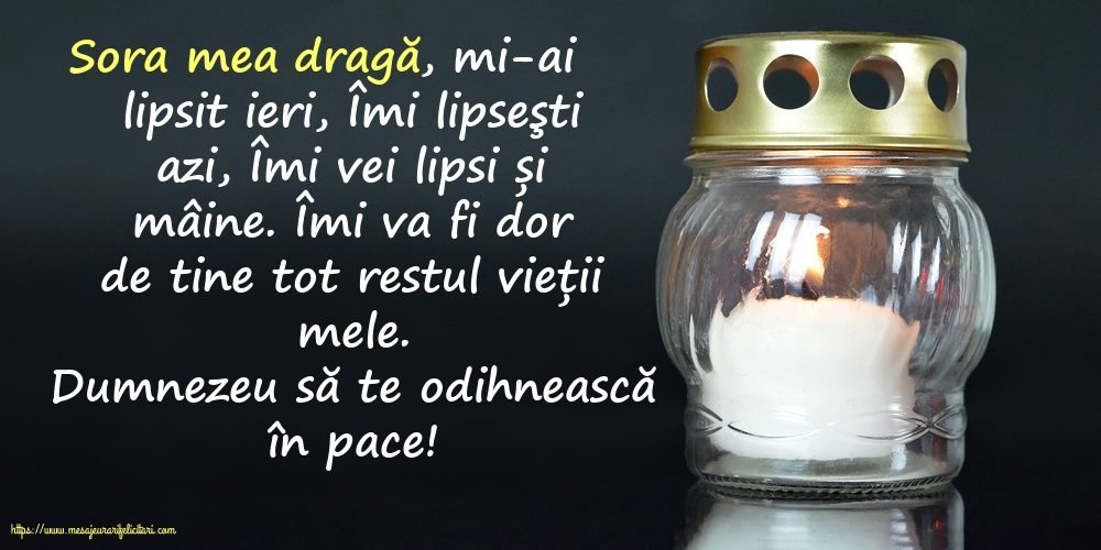 Comemorare Dumnezeu să te odihnească în pace! Sora mea dragă, îmi va fi dor de tine tot restul vieții mele