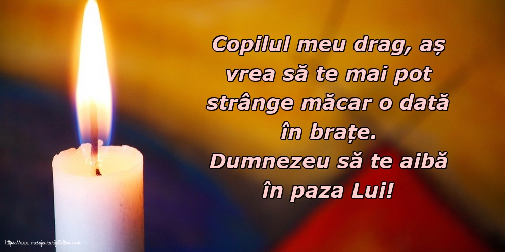 Comemorare Dumnezeu să te aibă în paza Lui! Copilul meu drag
