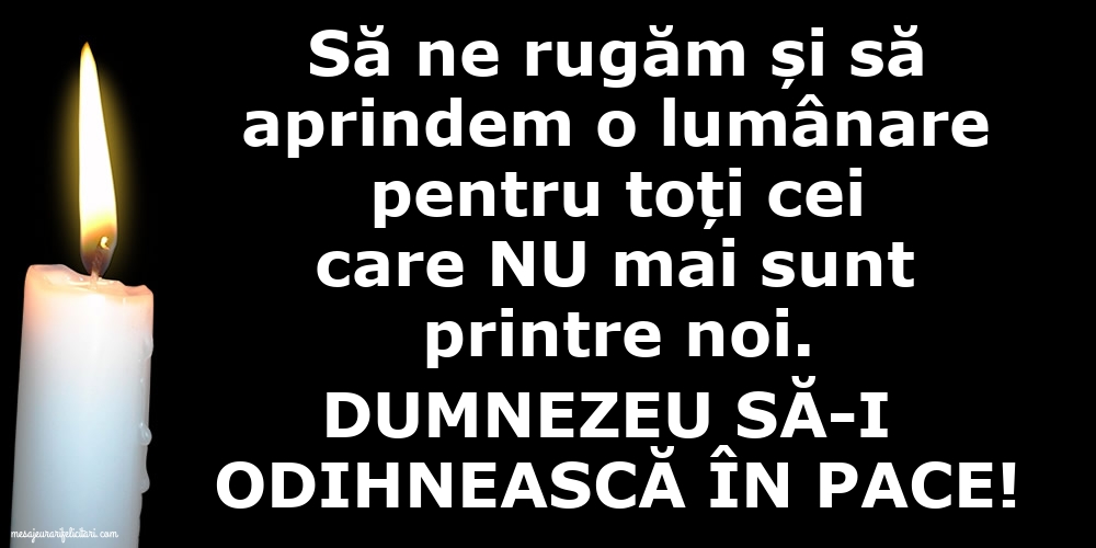 Dumnezeu să-i odihnească în pace!