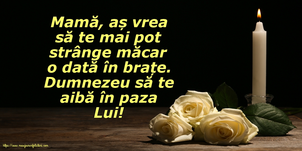 Comemorare Dumnezeu să te aibă în paza Lui! Mamă