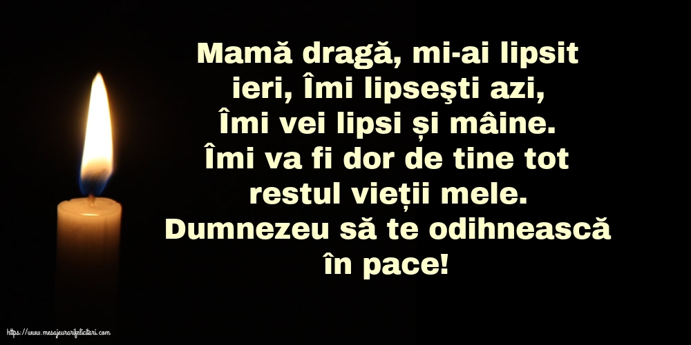 Comemorare Dumnezeu să te odihnească în pace! Mamă dragă, îmi va fi dor de tine tot restul vieții mele