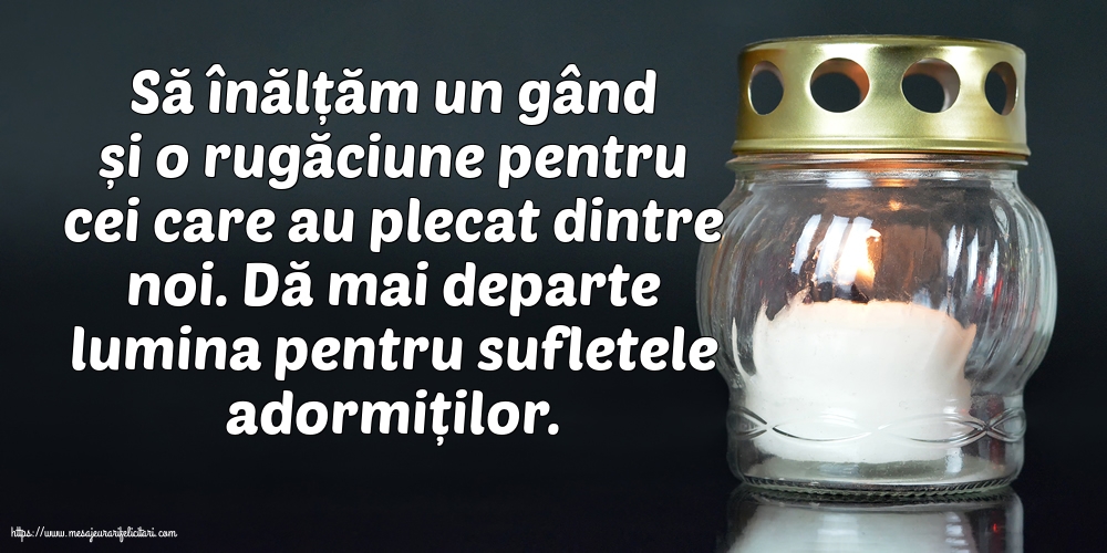 Comemorare Dă mai departe lumina pentru sufletele adormiților.