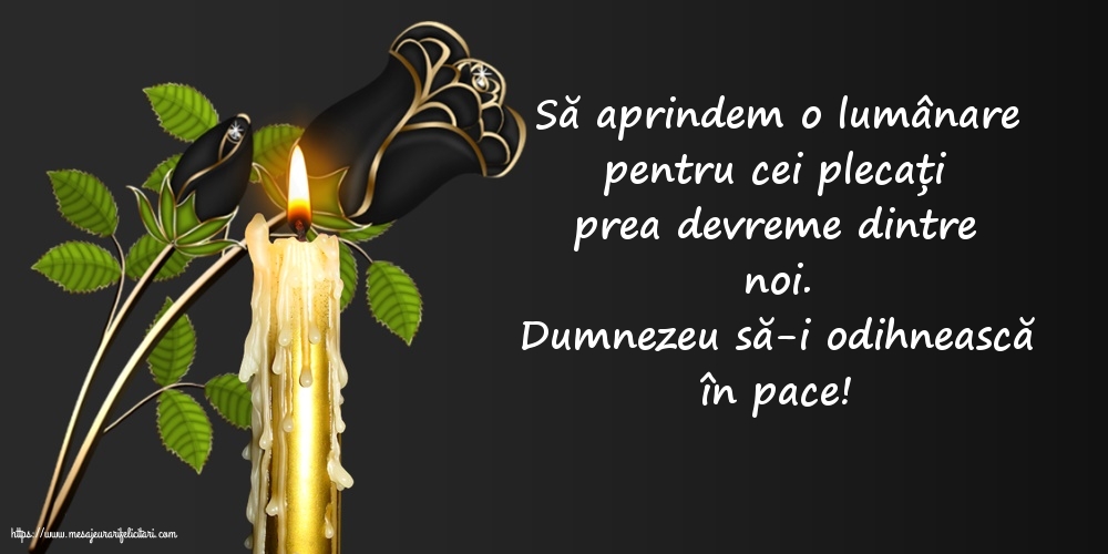 Dumnezeu să-i odihnească în pace!