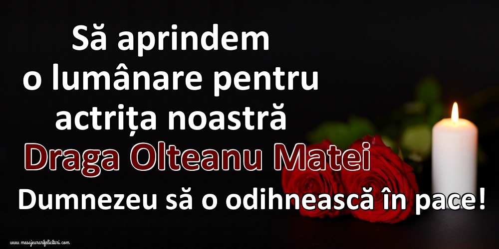 Imagini de Comemorare - O lumânare pentru Draga Olteanu Matei - mesajeurarifelicitari.com