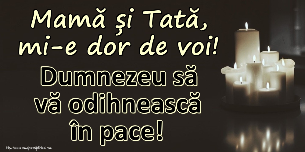 Imagini de Comemorare - Mamă și Tată, mi-e dor de voi! Dumnezeu să vă odihnească în pace! - mesajeurarifelicitari.com