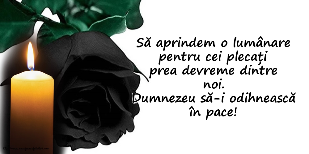 Dumnezeu să-i odihnească în pace!