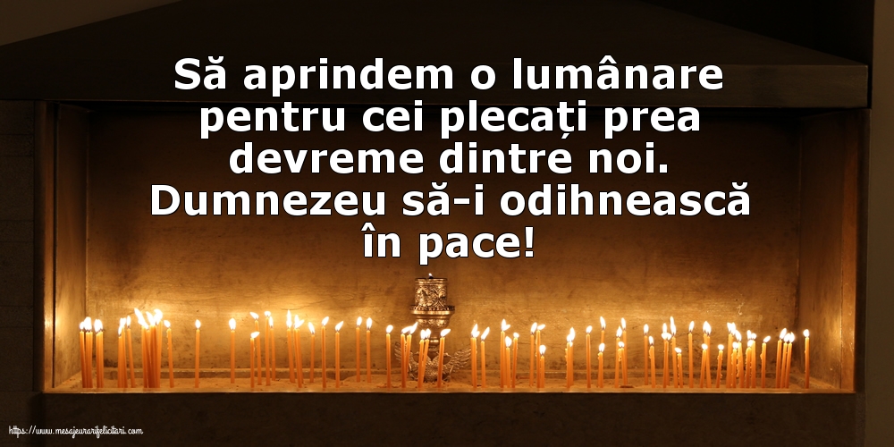 Dumnezeu să-i odihnească în pace!