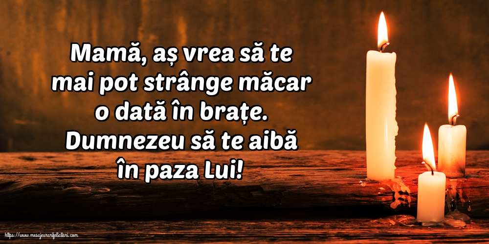 Dumnezeu să te aibă în paza Lui! Mamă