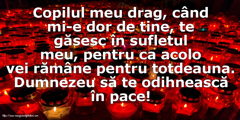 Dumnezeu să te odihnească în pace! Copilul meu drag
